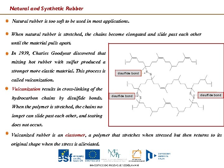 Natural and Synthetic Rubber Natural rubber is too soft to be used in most