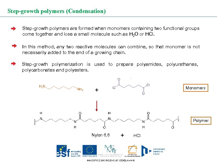 Step-growth polymers (Condensation) Step-growth polymers are formed when monomers containing two functional groups come