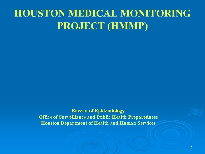 HOUSTON MEDICAL MONITORING PROJECT (HMMP) Bureau of Epidemiology Office of Surveillance and Public Health