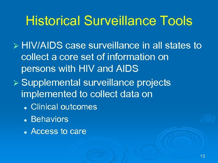 Historical Surveillance Tools Ø HIV/AIDS case surveillance in all states to collect a core