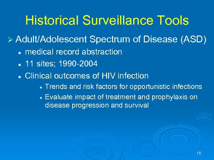 Historical Surveillance Tools Ø Adult/Adolescent Spectrum of Disease (ASD) l l l medical record