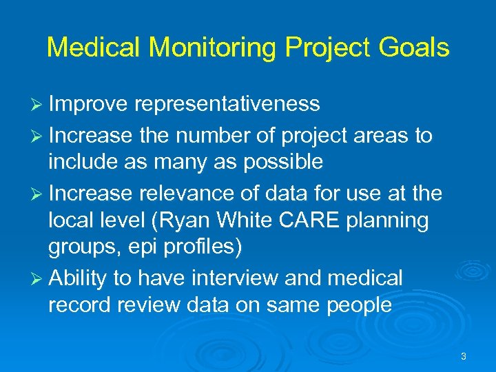 Medical Monitoring Project Goals Ø Improve representativeness Ø Increase the number of project areas