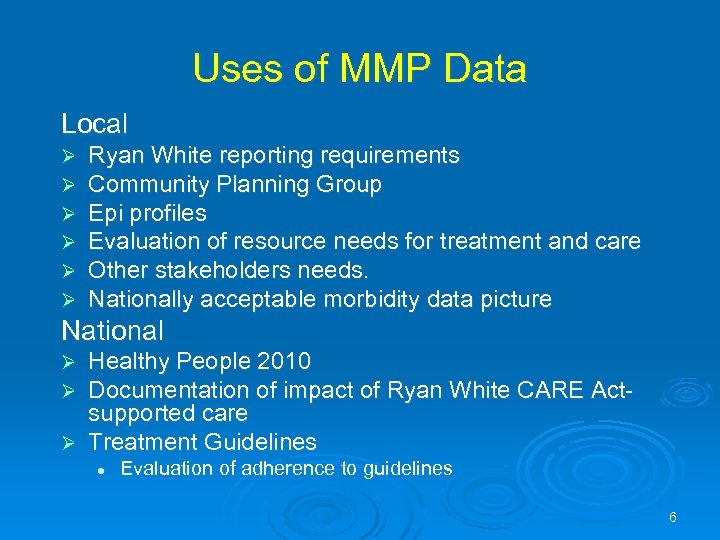 Uses of MMP Data Local Ø Ø Ø Ryan White reporting requirements Community Planning