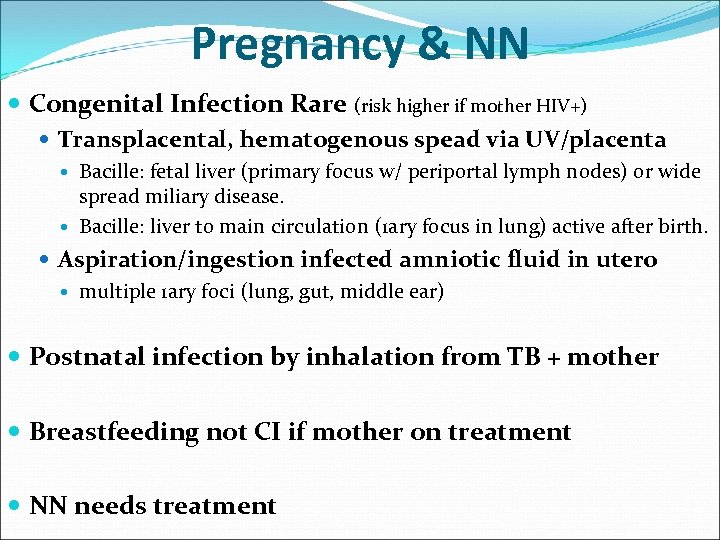 Pregnancy & NN Congenital Infection Rare (risk higher if mother HIV+) Transplacental, hematogenous spead