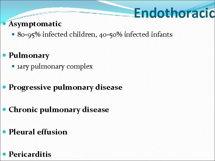 Endothoracic Asymptomatic 80 -95% infected children, 40 -50% infected infants Pulmonary 1 ary pulmonary