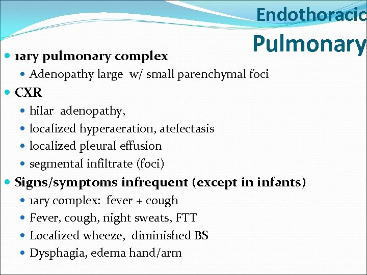 Endothoracic Pulmonary 1 ary pulmonary complex Adenopathy large w/ small parenchymal foci CXR hilar