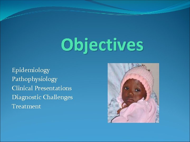 Objectives Epidemiology Pathophysiology Clinical Presentations Diagnostic Challenges Treatment 