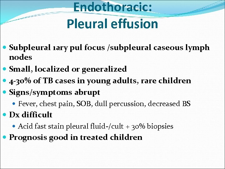 Endothoracic: Pleural effusion Subpleural 1 ary pul focus /subpleural caseous lymph nodes Small, localized