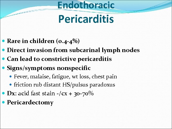 Endothoracic Pericarditis Rare in children (0. 4 -4%) Direct invasion from subcarinal lymph nodes