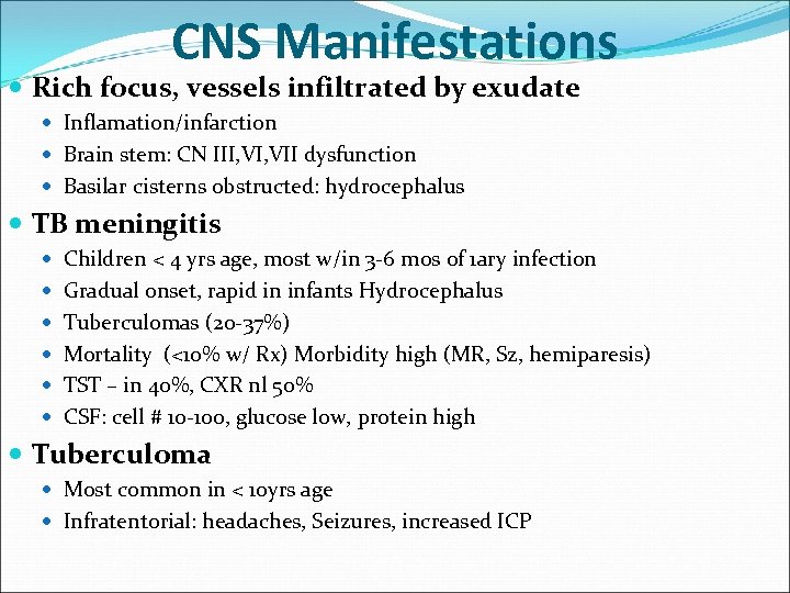 CNS Manifestations Rich focus, vessels infiltrated by exudate Inflamation/infarction Brain stem: CN III, VII