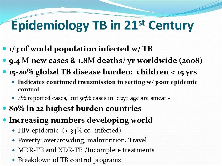 Epidemiology TB in st 21 Century 1/3 of world population infected w/ TB 9.