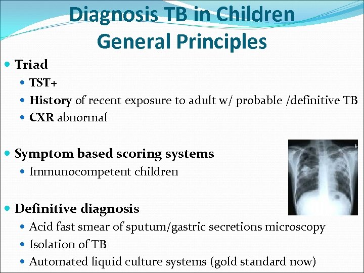 Diagnosis TB in Children General Principles Triad TST+ History of recent exposure to adult