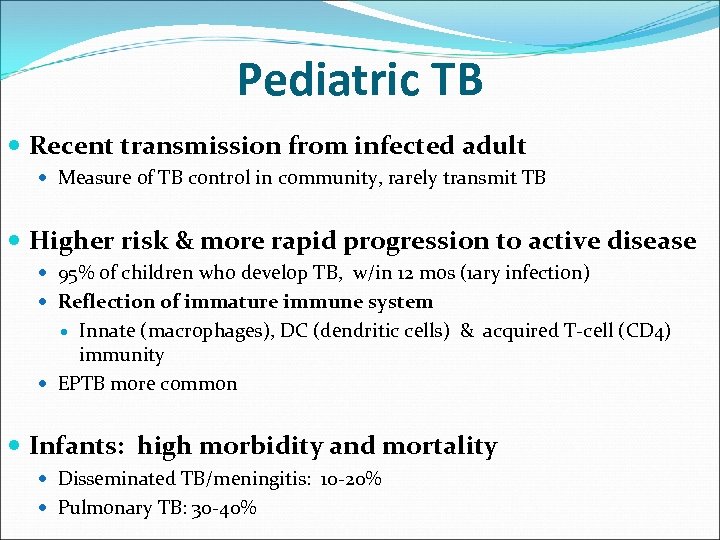 Pediatric TB Recent transmission from infected adult Measure of TB control in community, rarely