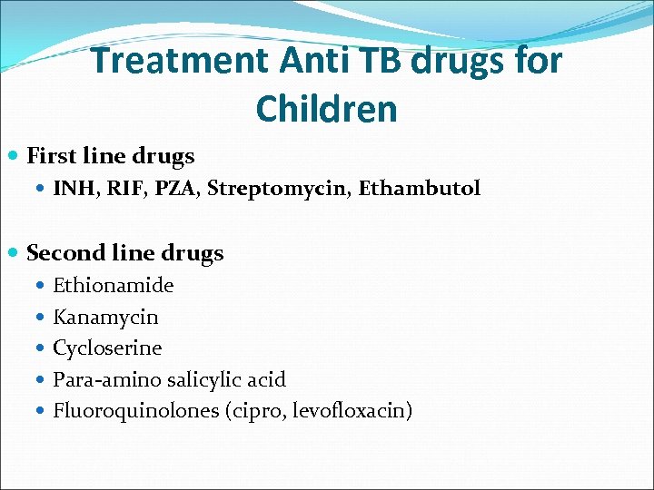 Treatment Anti TB drugs for Children First line drugs INH, RIF, PZA, Streptomycin, Ethambutol