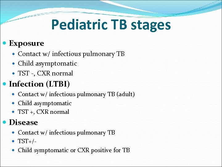 Pediatric TB stages Exposure Contact w/ infectious pulmonary TB Child asymptomatic TST -, CXR