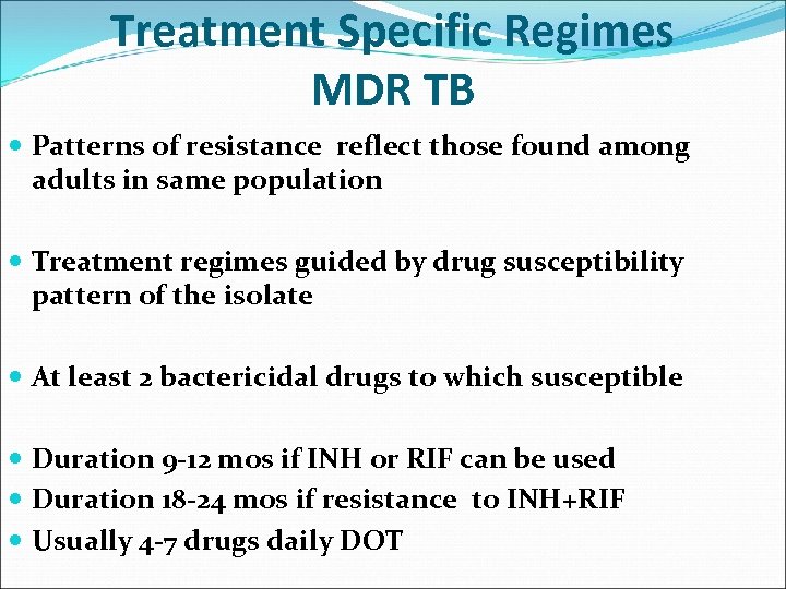 Treatment Specific Regimes MDR TB Patterns of resistance reflect those found among adults in