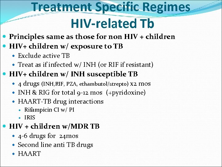 Treatment Specific Regimes HIV-related Tb Principles same as those for non HIV + children