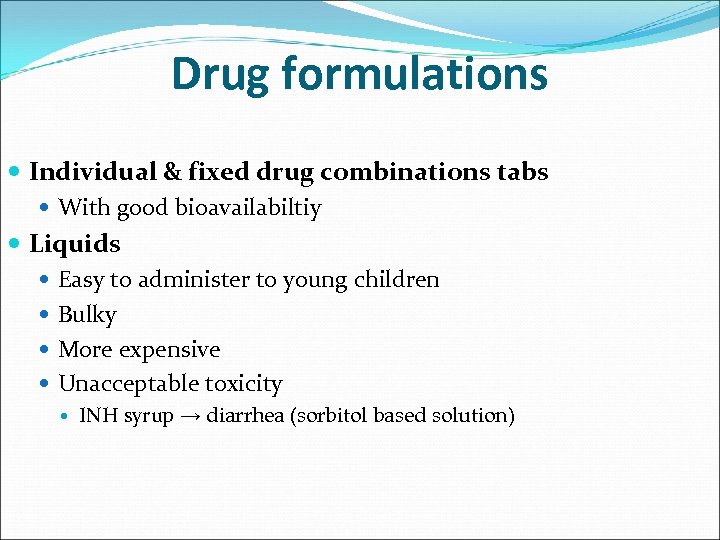 Drug formulations Individual & fixed drug combinations tabs With good bioavailabiltiy Liquids Easy to