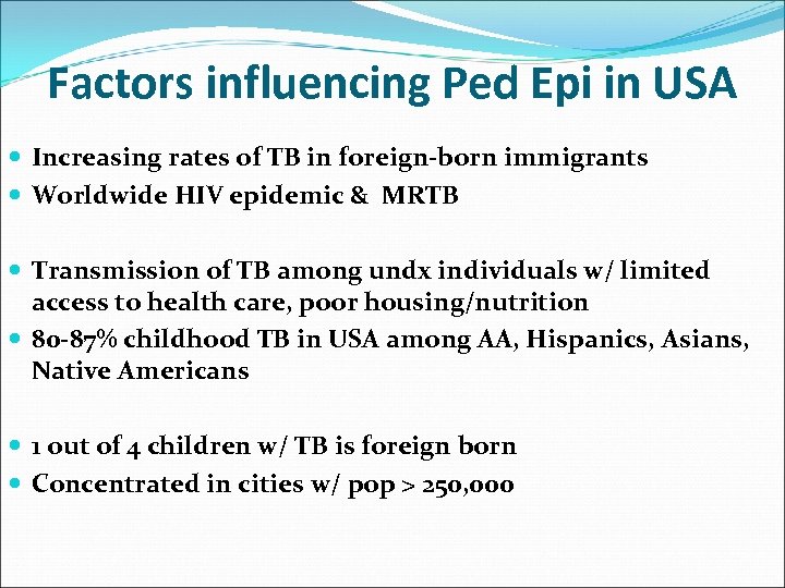 Factors influencing Ped Epi in USA Increasing rates of TB in foreign-born immigrants Worldwide