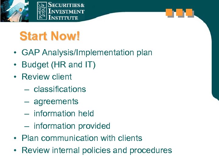 Start Now! • GAP Analysis/Implementation plan • Budget (HR and IT) • Review client