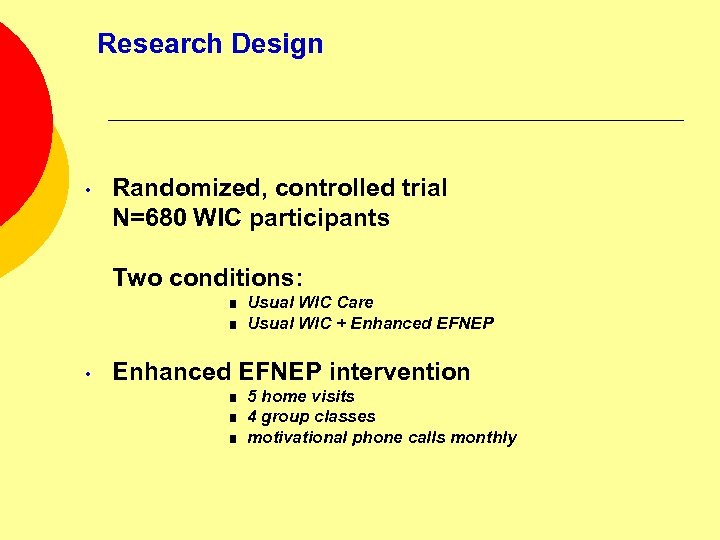 Research Design • Randomized, controlled trial N=680 WIC participants Two conditions: 3 3 •