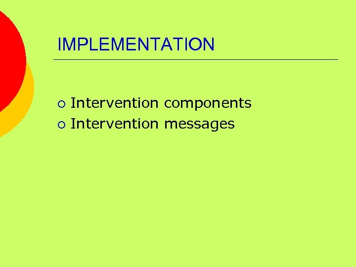 IMPLEMENTATION Intervention components ¡ Intervention messages ¡ 