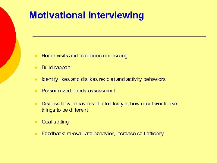 Motivational Interviewing l Home visits and telephone counseling l Build rapport l Identify likes