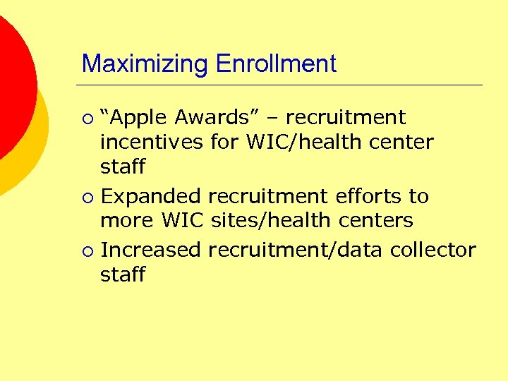 Maximizing Enrollment “Apple Awards” – recruitment incentives for WIC/health center staff ¡ Expanded recruitment