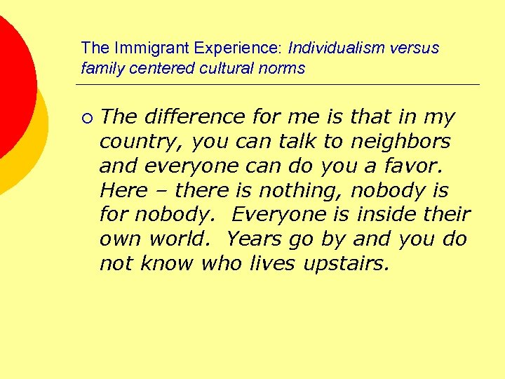 The Immigrant Experience: Individualism versus family centered cultural norms ¡ The difference for me