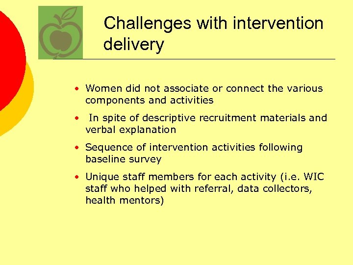 Challenges with intervention delivery • Women did not associate or connect the various components