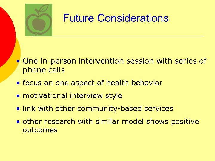 Future Considerations • One in-person intervention session with series of phone calls • focus