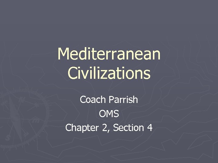 Mediterranean Civilizations Coach Parrish OMS Chapter 2, Section 4 