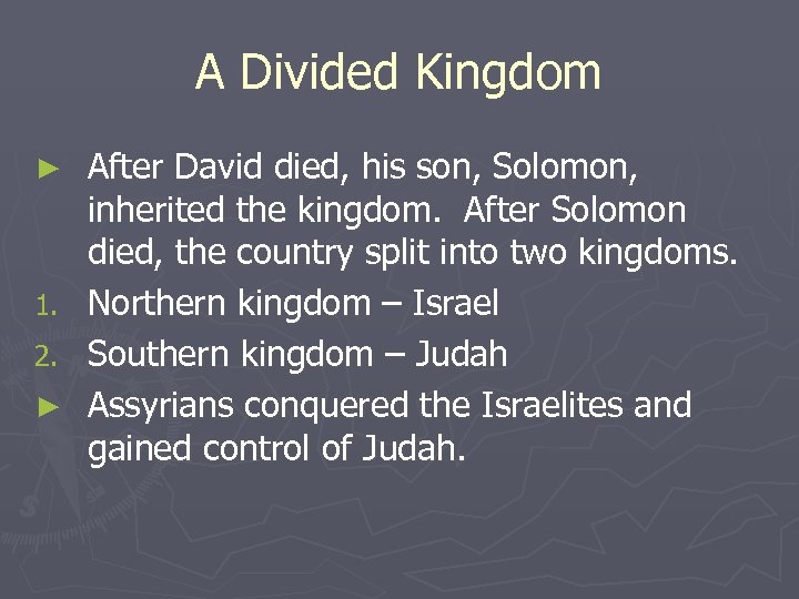 A Divided Kingdom After David died, his son, Solomon, inherited the kingdom. After Solomon