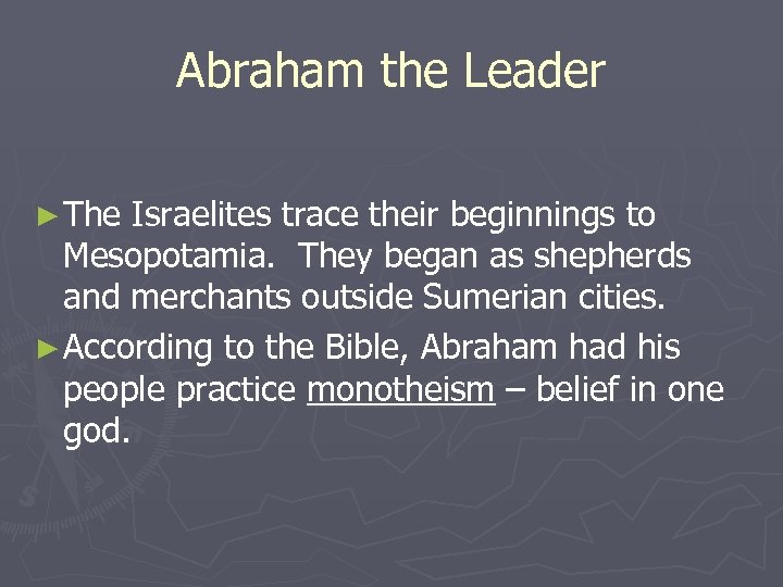 Abraham the Leader ► The Israelites trace their beginnings to Mesopotamia. They began as