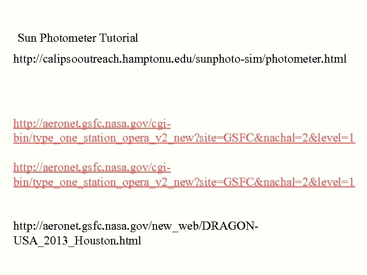 Sun Photometer Tutorial http: //calipsooutreach. hamptonu. edu/sunphoto-sim/photometer. html http: //aeronet. gsfc. nasa. gov/cgibin/type_one_station_opera_v 2_new?