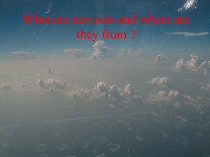 What are aerosols and where are they from ? 