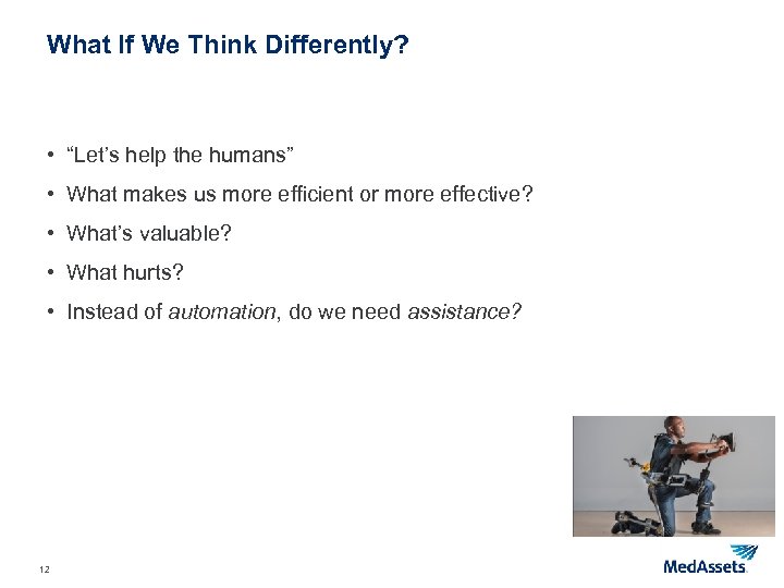 What If We Think Differently? • “Let’s help the humans” • What makes us
