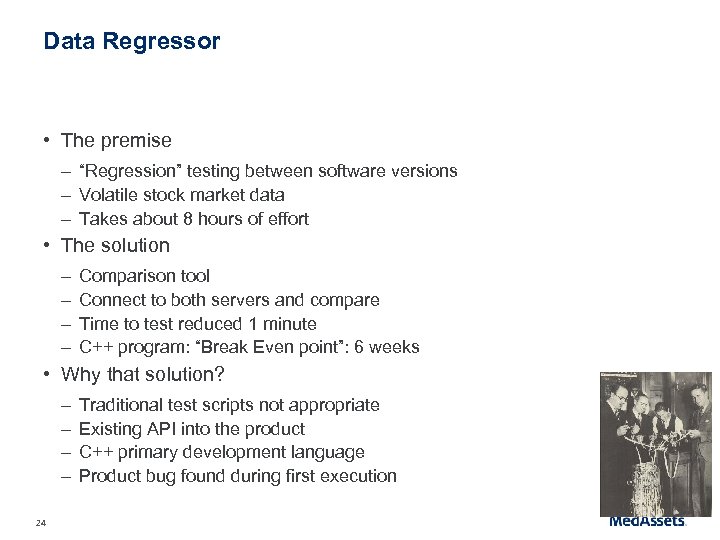Data Regressor • The premise – “Regression” testing between software versions – Volatile stock