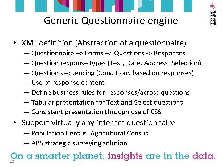 Generic Questionnaire engine • XML definition (Abstraction of a questionnaire) – – – –