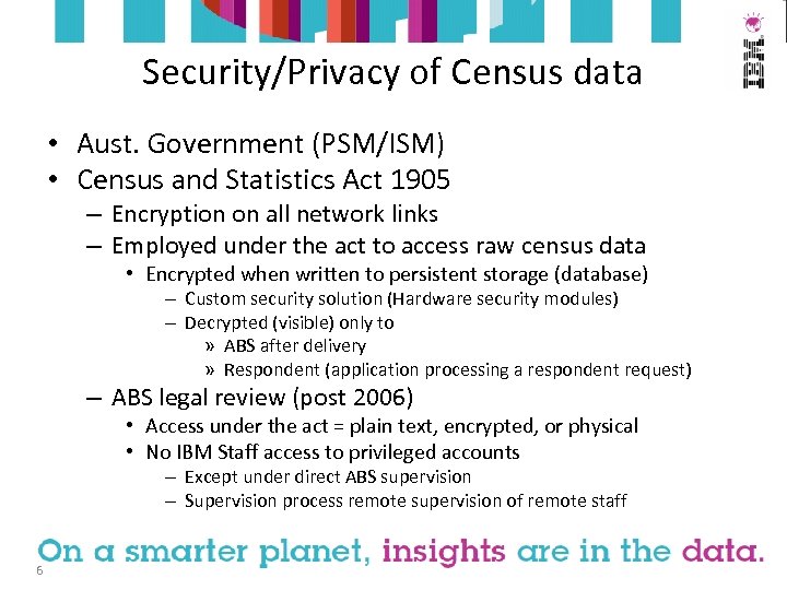 Security/Privacy of Census data • Aust. Government (PSM/ISM) • Census and Statistics Act 1905