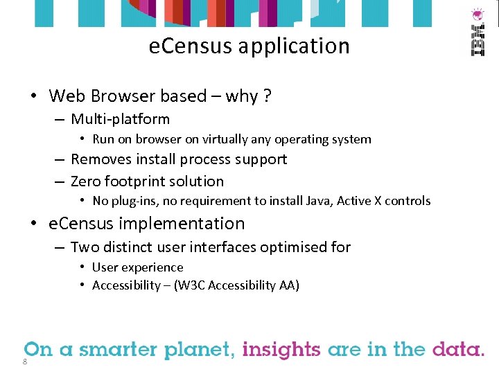 e. Census application • Web Browser based – why ? – Multi-platform • Run
