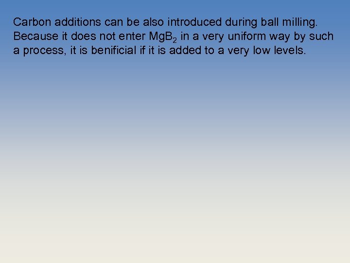 Carbon additions can be also introduced during ball milling. Because it does not enter