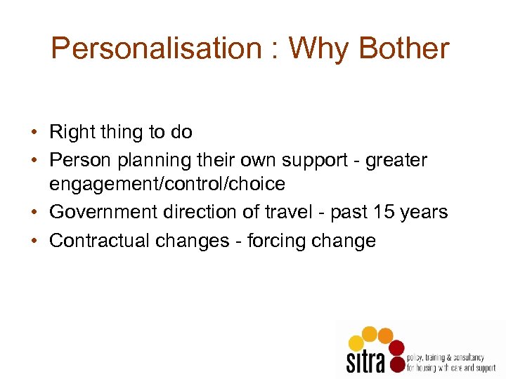 Personalisation : Why Bother • Right thing to do • Person planning their own
