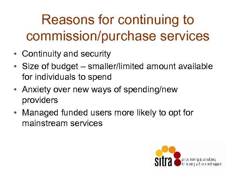 Reasons for continuing to commission/purchase services • Continuity and security • Size of budget