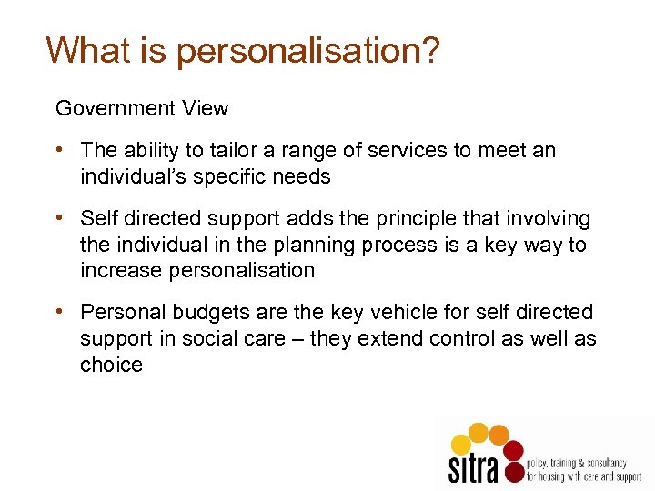 What is personalisation? Government View • The ability to tailor a range of services