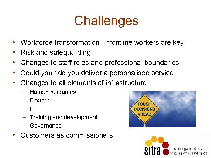 Challenges • • • Workforce transformation – frontline workers are key Risk and safeguarding
