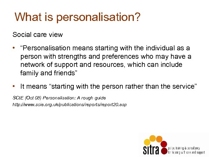 What is personalisation? Social care view • “Personalisation means starting with the individual as