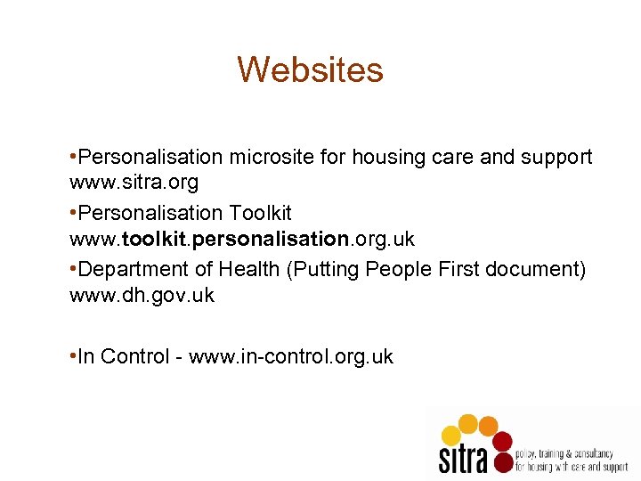 Websites • Personalisation microsite for housing care and support www. sitra. org • Personalisation