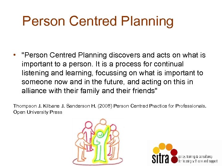 Person Centred Planning • "Person Centred Planning discovers and acts on what is important