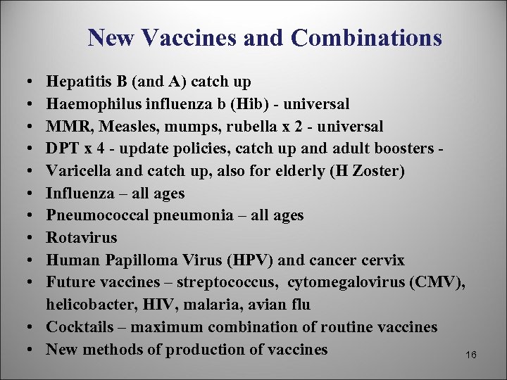 New Vaccines and Combinations • • • Hepatitis B (and A) catch up Haemophilus